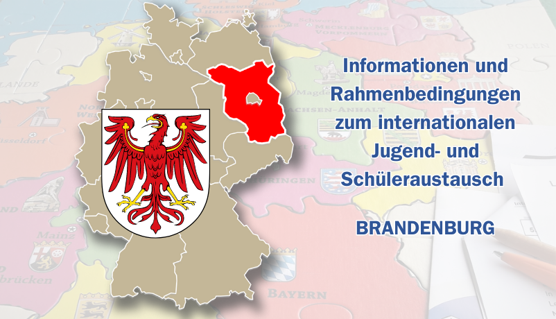 Informationen und Rahmenbedingungen des Internationalen Jugend- und Schüleraustauschs in Brandenburg Informationen und Rahmenbedingungen des Internationalen Jugend- und Schüleraustauschs in Brandenburg