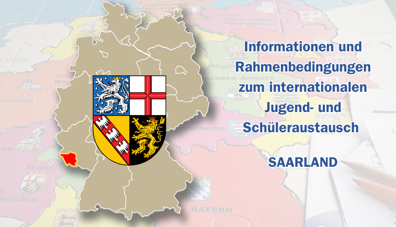 Informationen und Rahmenbedingungen des Internationalen Jugend- und Schüleraustauschs im Saarland Informationen und Rahmenbedingungen des Internationalen Jugend- und Schüleraustauschs im Saarland