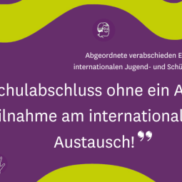 Kein Schulabschluss ohne ein Angebot zur Teilnahme an einem internationalen Austausch! Kein Schulabschluss ohne ein Angebot zur Teilnahme an einem internationalen Austausch!