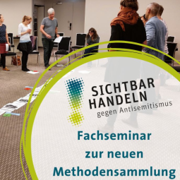 Fachseminar zur Methodensammlung „Sichtbar Handeln! Umgehen mit Antisemitismus in Jugend- und Bildungsarbeit“ 