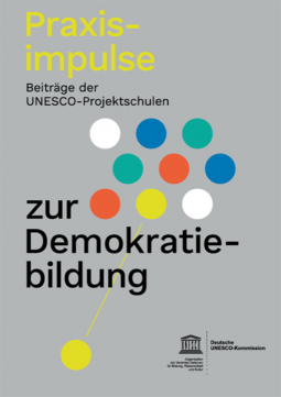 Praxisimpulse zur Demokratiebildung. Beiträge der UNESCO-Projektschulen. Deutsche UNESCO-Kommission, 2021